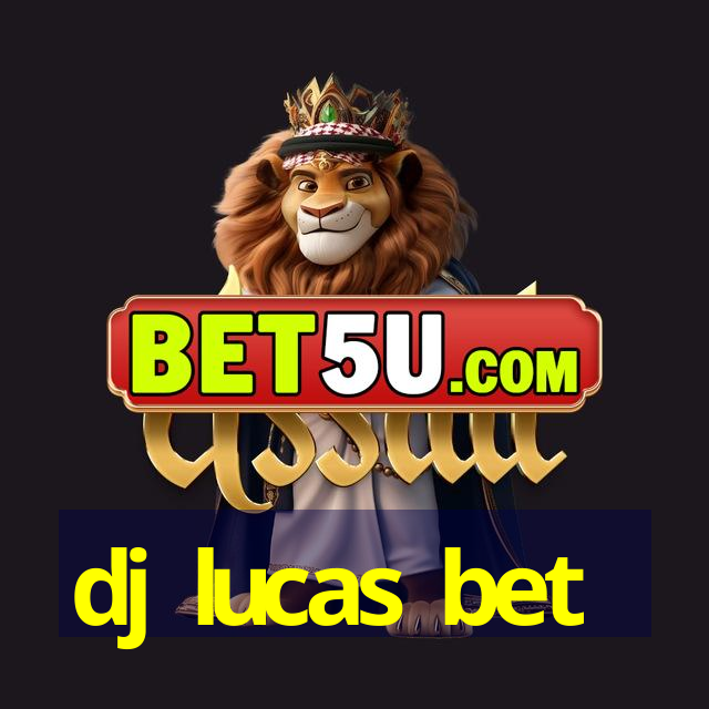 dj lucas bet