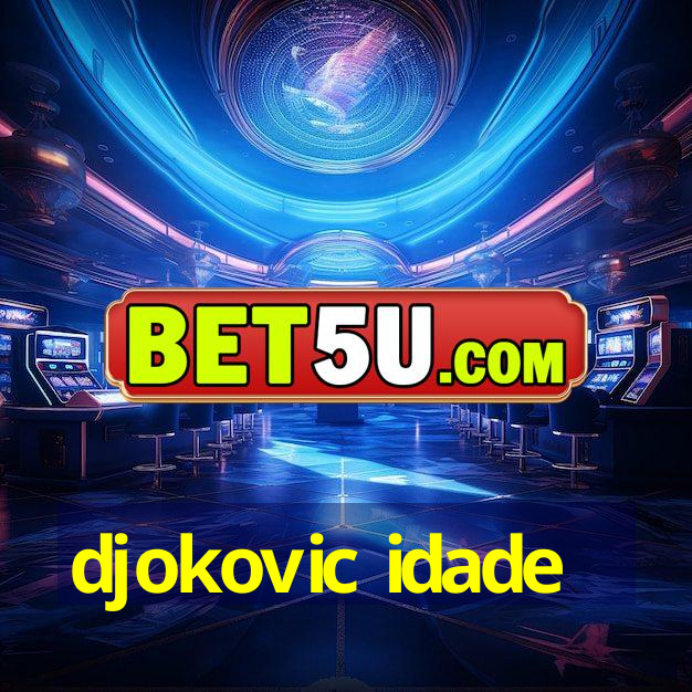 djokovic idade