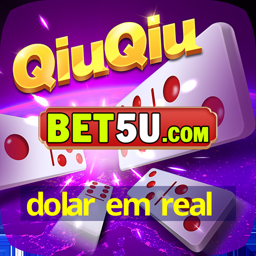 dolar em real