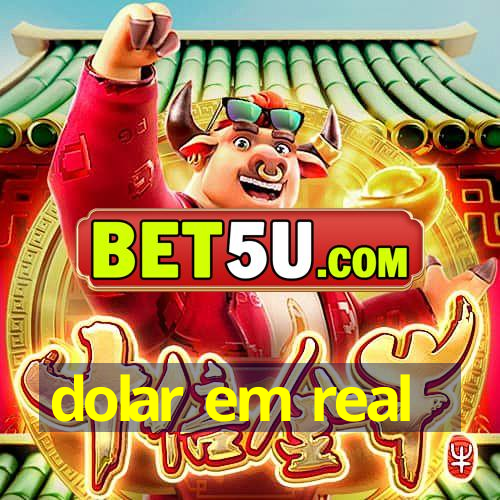 dolar em real