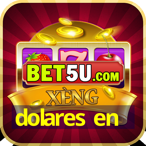 dolares en