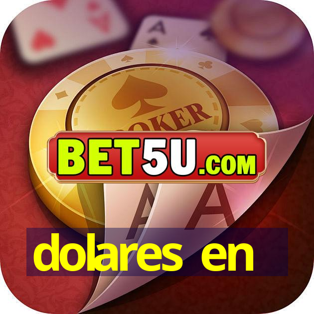 dolares en