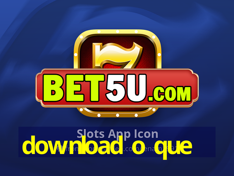 download o que