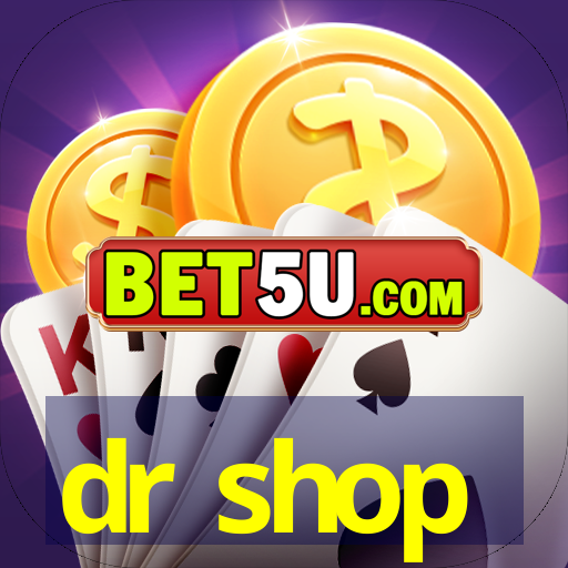 dr shop