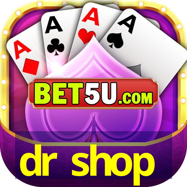 dr shop