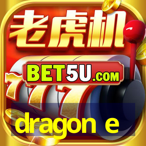 dragon e