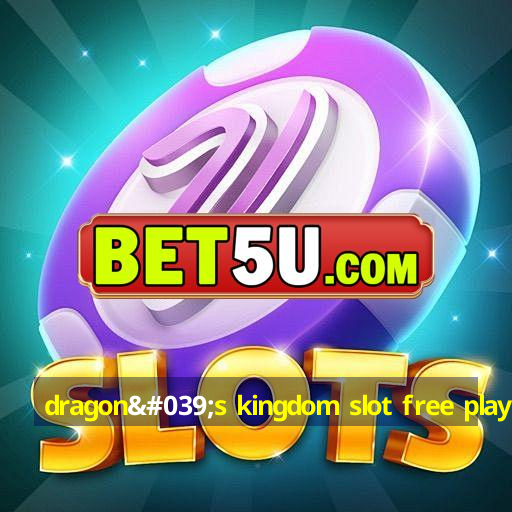 dragon's kingdom slot free play