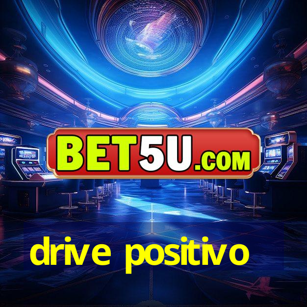 drive positivo