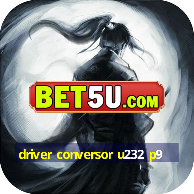 driver conversor u232 p9