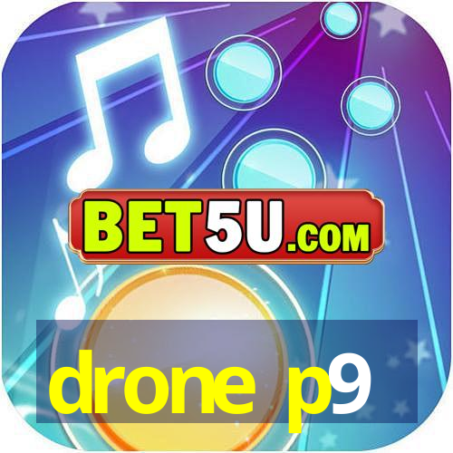 drone p9