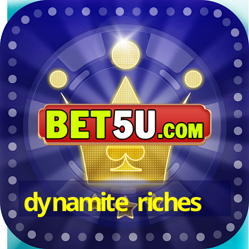 dynamite riches