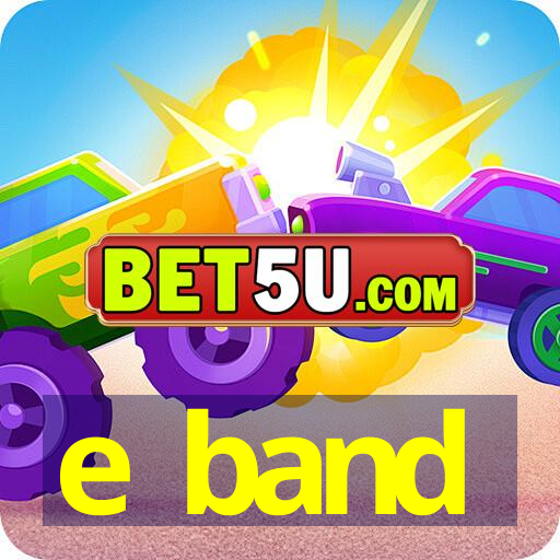 e band