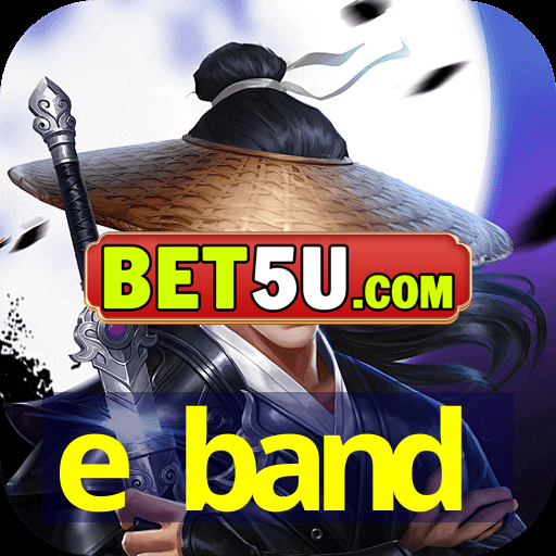 e band