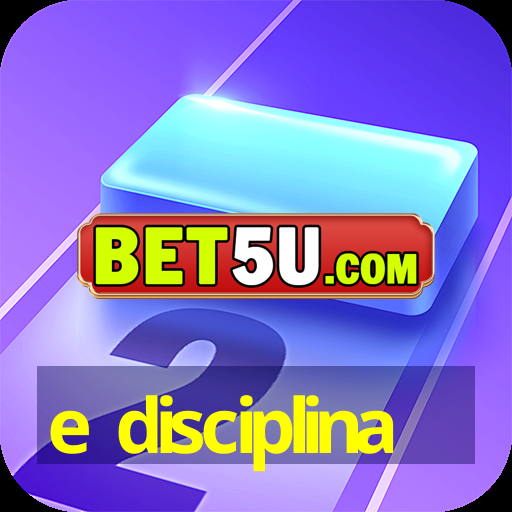 e disciplina