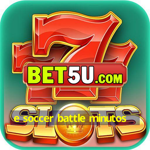 e soccer battle minutos