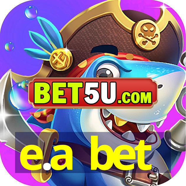 e.a bet