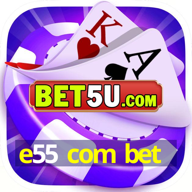 e55 com bet