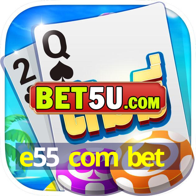 e55 com bet