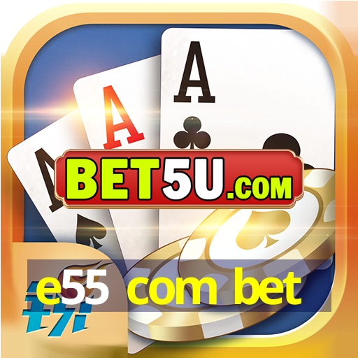 e55 com bet