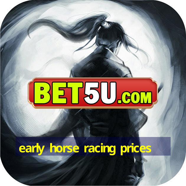 early horse racing prices