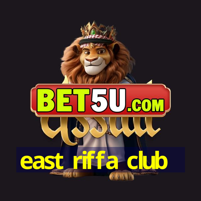 east riffa club