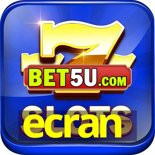 ecran