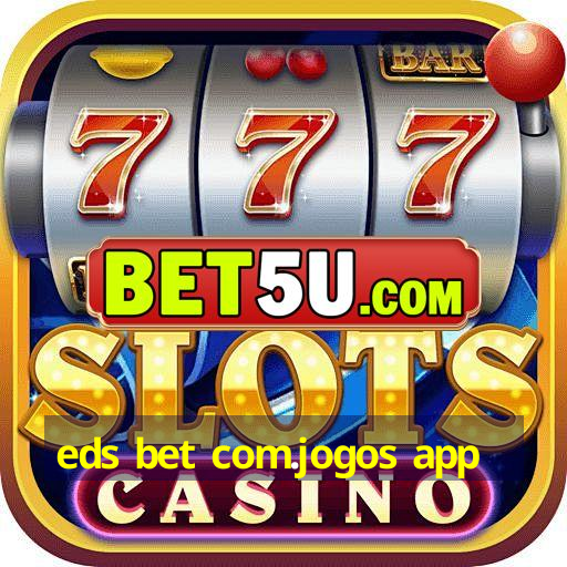 eds bet com.jogos app