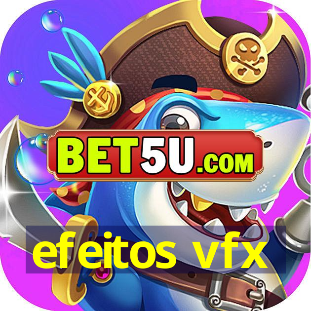 efeitos vfx