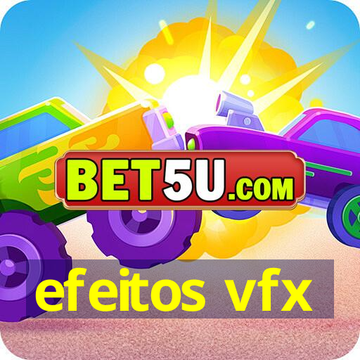 efeitos vfx