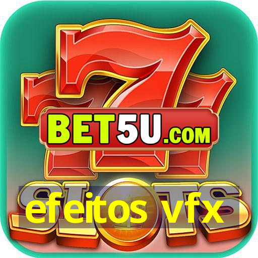 efeitos vfx