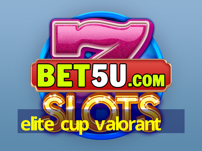 elite cup valorant