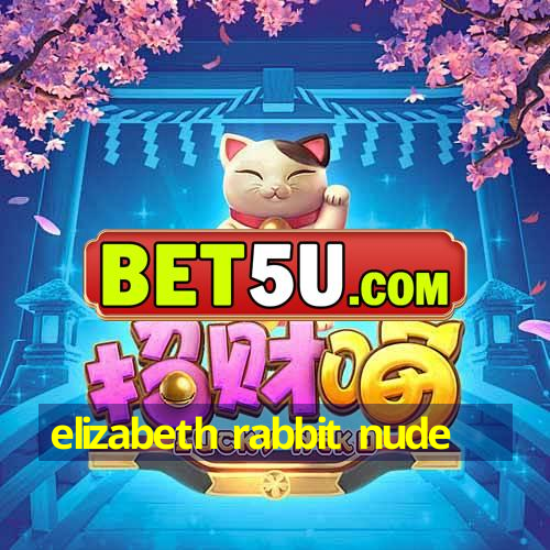 elizabeth rabbit nude