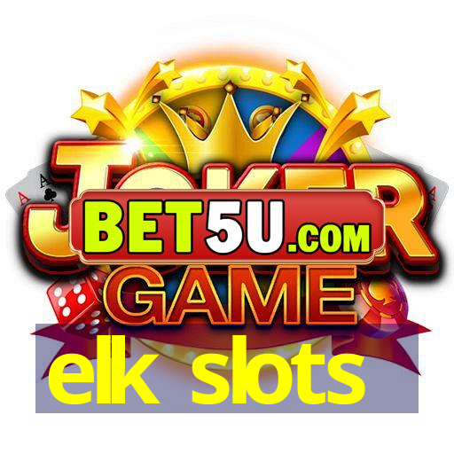 elk slots