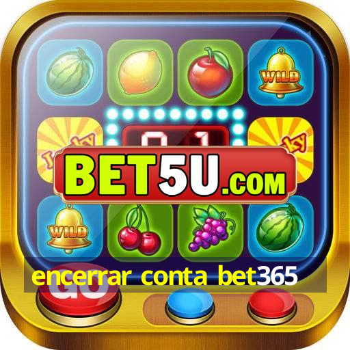 encerrar conta bet365