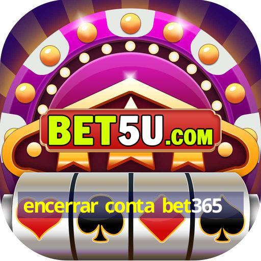 encerrar conta bet365