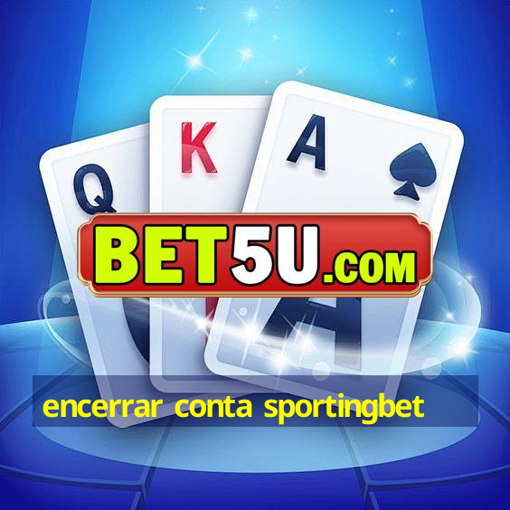 encerrar conta sportingbet