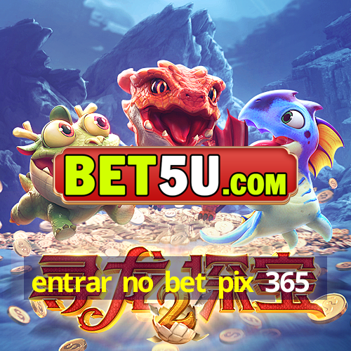 entrar no bet pix 365