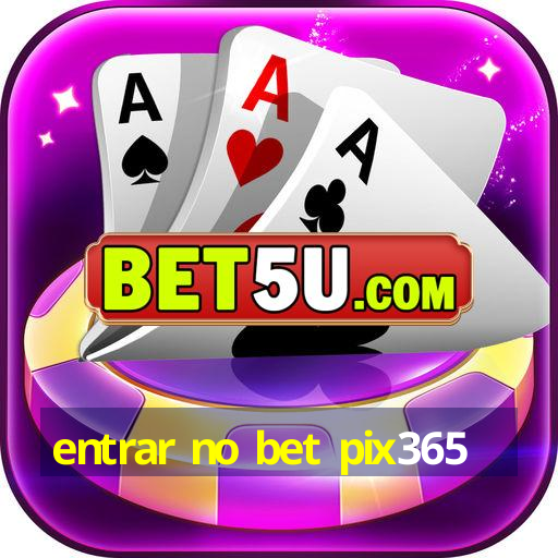 entrar no bet pix365