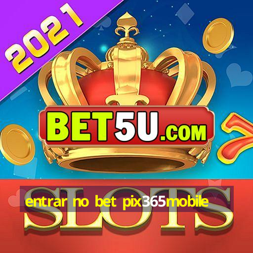 entrar no bet pix365mobile