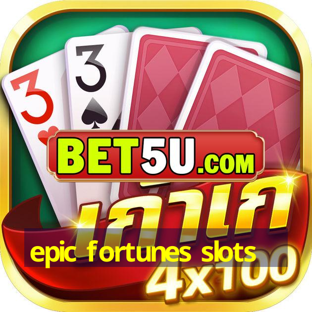 epic fortunes slots