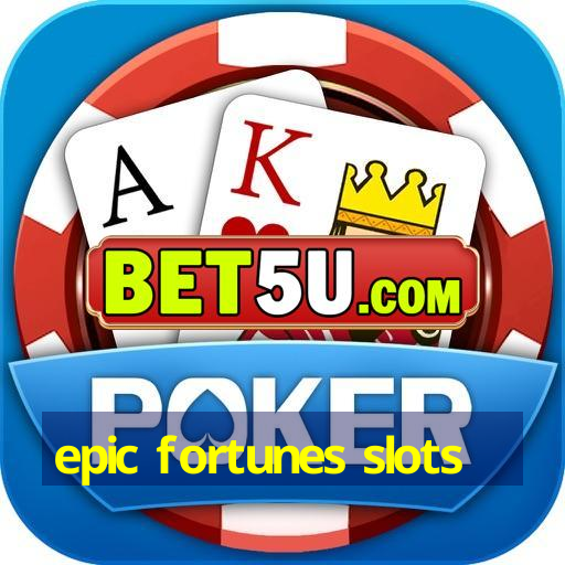 epic fortunes slots