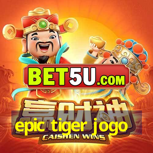 epic tiger jogo