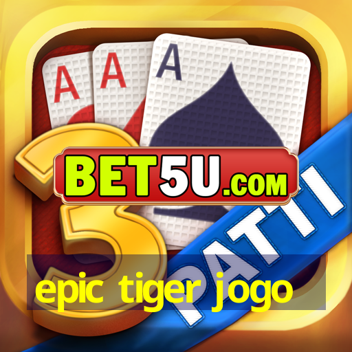 epic tiger jogo