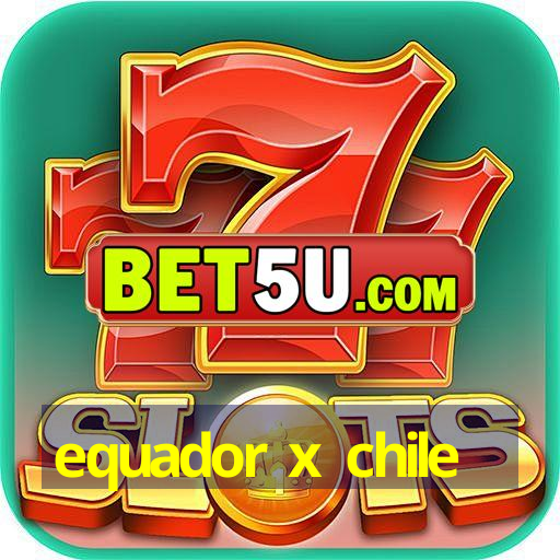 equador x chile