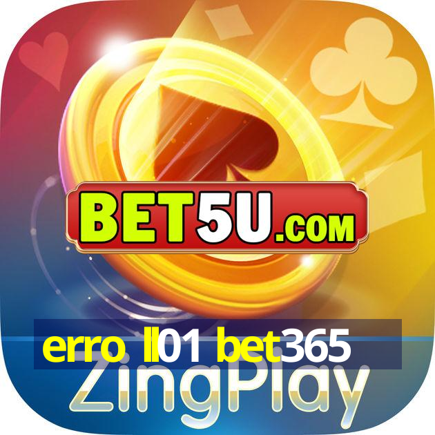 erro ll01 bet365