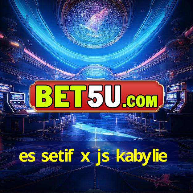 es setif x js kabylie