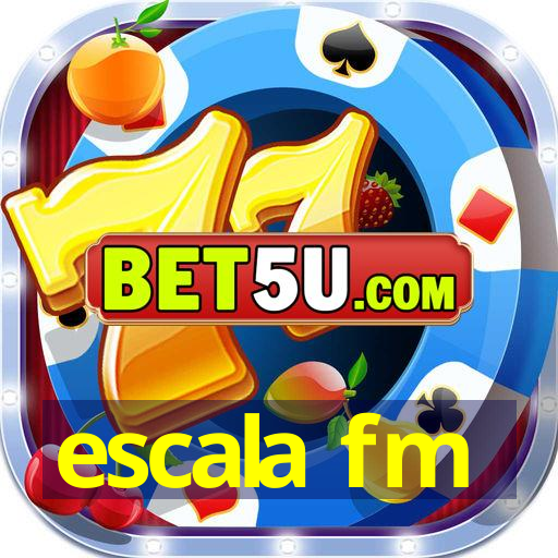 escala fm