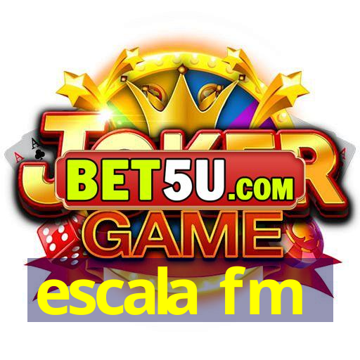 escala fm