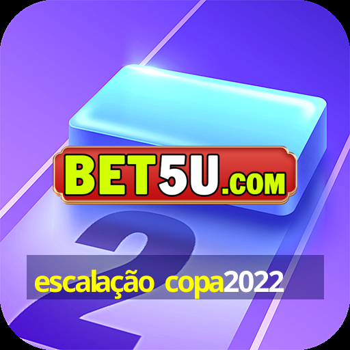 escalação copa2022