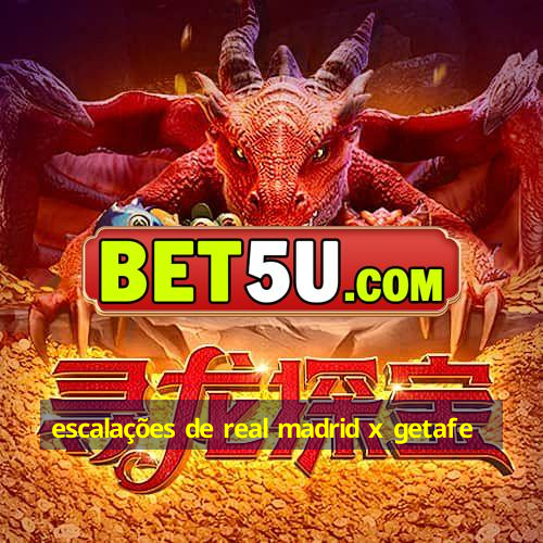 escalações de real madrid x getafe